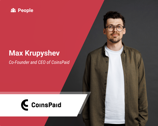Interview with Max Krupyshev, Co-Founder and CEO of CoinsPaid
