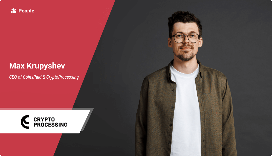 Exploring the Future of Crypto Payments with CoinsPaid & CryptoProcessing CEO, Max Krupyshev