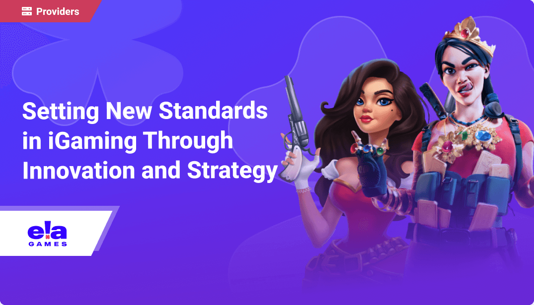 ELA Games: Setting New Standards in iGaming Through Innovation and Strategy