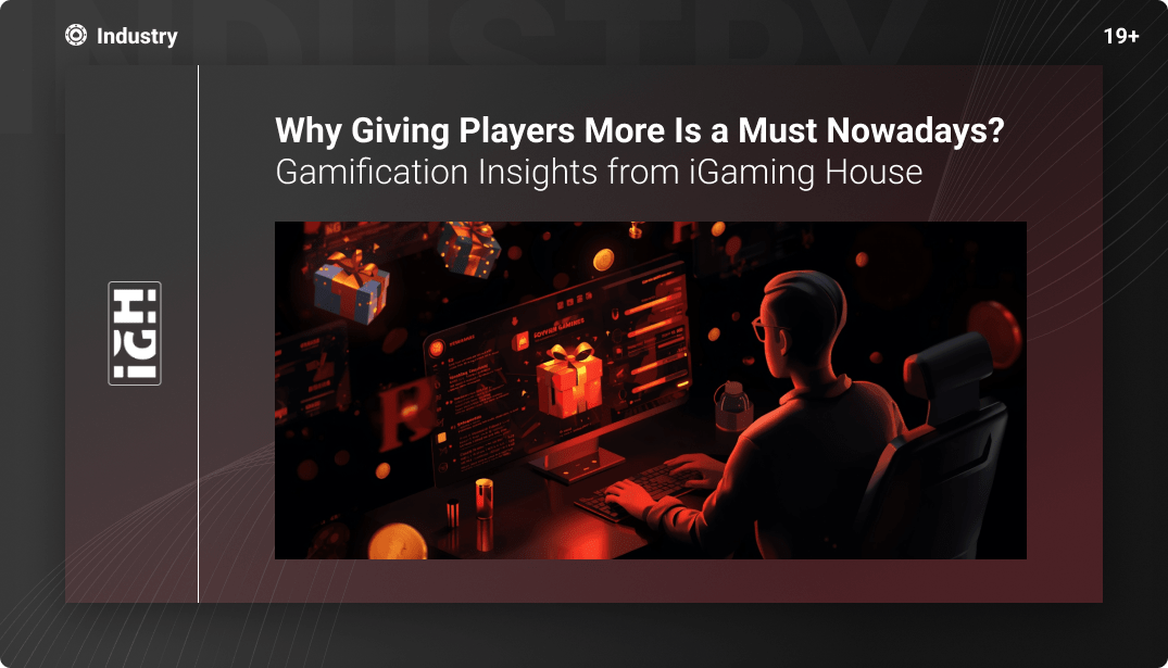 Why Giving Players More Is a Must Nowadays? Gamification Insights from iGaming House